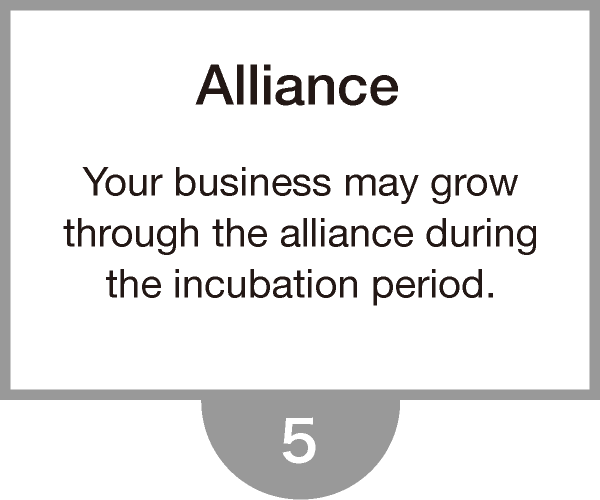 Your business may growthrough the alliance duringthe incubation period.